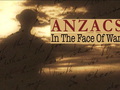 Anzacs "In The Face Of War"